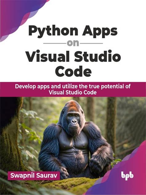 Python Apps On Visual Studio Code: Develop Apps And Utilize The True Potential Of Visual Studio Code (English Edition)