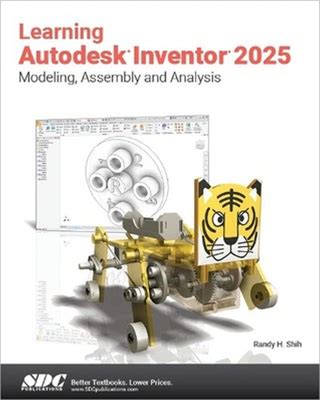 Learning Autodesk Inventor 2025: Modeling, Assembly And Analysis By