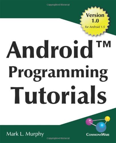 Android Programming Tutorials: Easy-To-Follow Training-Style Exercises On Android Application Development