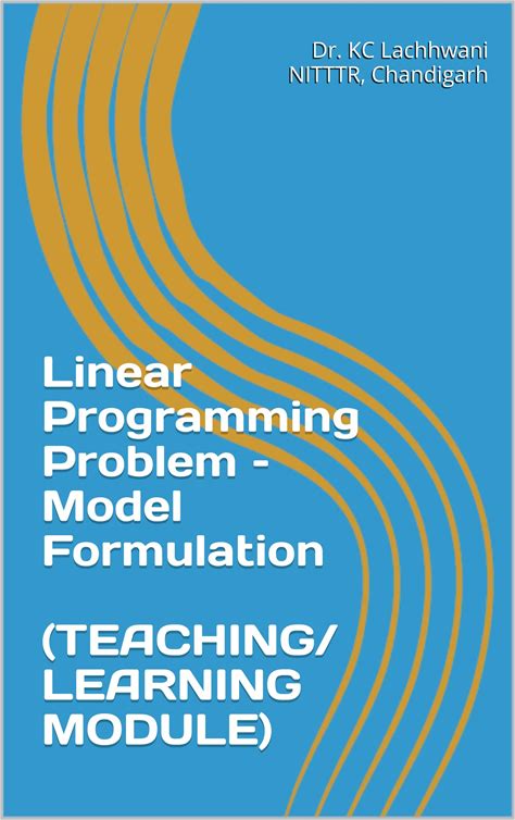 Linear Programming Problem - Model Formulation (TEACHING/ LEARNING MODULE) (Operations Research - Algorithms For Learners)