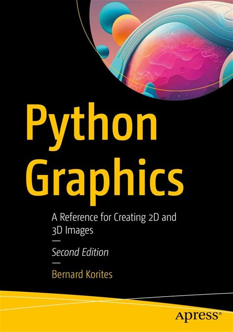 Python Graphics: A Reference For Creating 2D And 3D Images