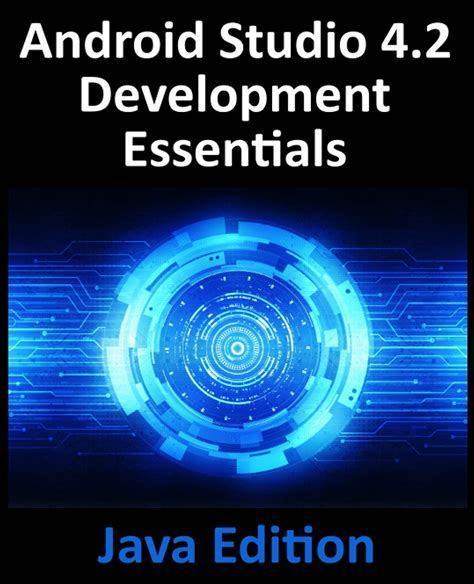 Android Studio 4.2 Development Essentials - Java Edition: Developing Android Apps Using Android Studio 4.2, Java And Android Jetpack