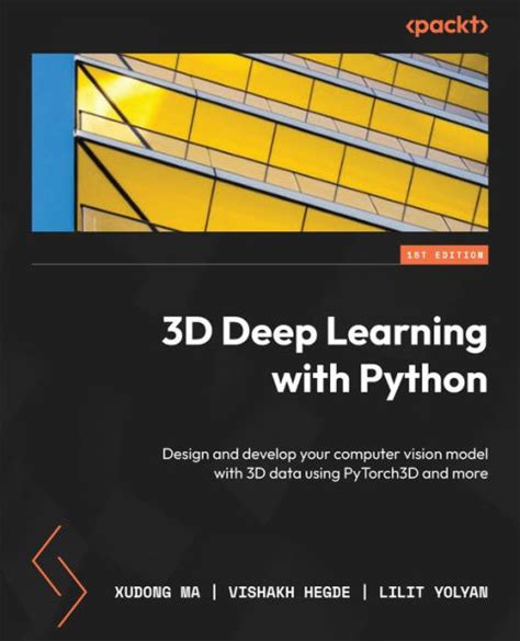 3D Deep Learning With Python: Design And Develop Your Computer Vision Model With 3D Data Using Pytorch3d And More - Xudong Ma, Vishakh Hegde, Lilit Yolyan - 9781803247823 - Recomparo.Com