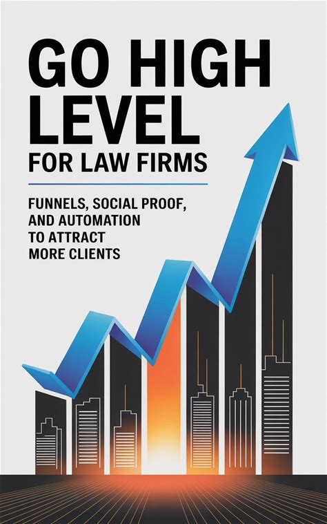 Mastering Go High Level For Law Firms: Funnels, Social Proof, And Automation To Attract More Clients (Mastering Go High Level Library)
