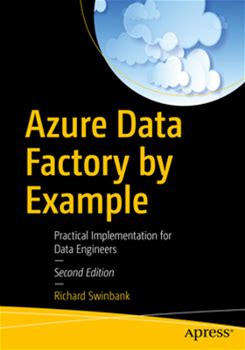 Azure Data Factory By Example: Practical Implementation For Data Engineers By Swinbank, Richard By Apress, Paperback