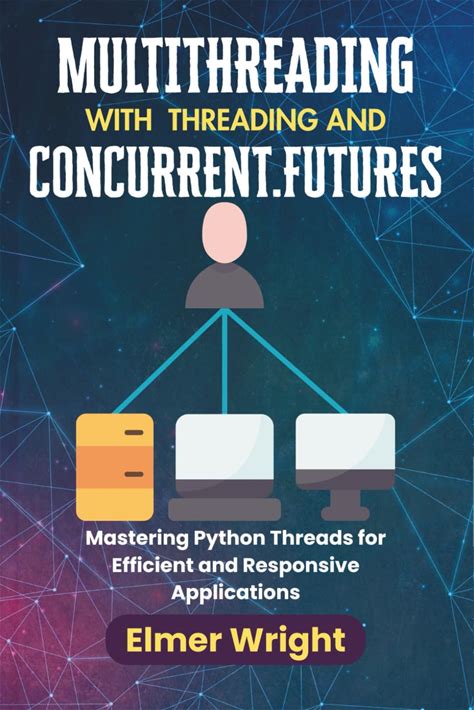 MULTITHREADING WITH THREADING AND CONCURRENT.FUTURES: Mastering Python Threads For Efficient And Responsive Applications (Tech Programs For Beginners
