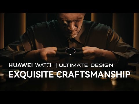 HUAWEI WATCH | ULTIMATE DESIGN - Exquisite Craftsmanship