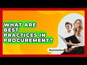 What Are Best Practices In Procurement? - BusinessGuide360.com