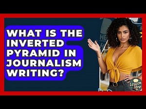 What Is The Inverted Pyramid In Journalism Writing? - Lexicon Lounge