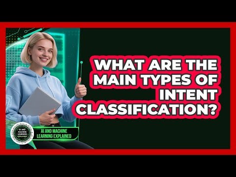 What Are The Main Types Of Intent Classification?