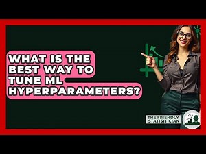 What Is The Best Way To Tune ML Hyperparameters? - The Friendly Statistician