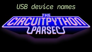 John Park’s CircuitPython Parsec: USB device names #adafruit #circuitpython