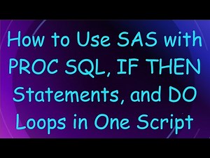 How to Use SAS with PROC SQL, IF THEN Statements, and DO Loops in One Script