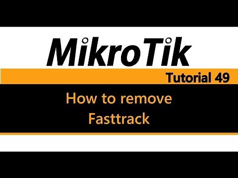 MikroTik Tutorial 49 - How to remove / disable Fasttrack