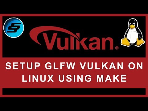 Setup Vulkan With GLFW On Linux Using Make - Vulkan Graphics/Games Programming