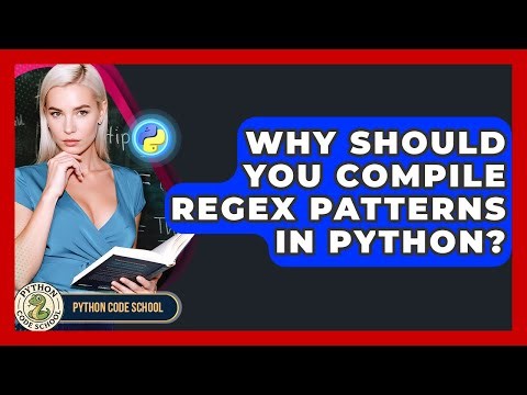 Why Should You Compile Regex Patterns In Python? - Python Code School