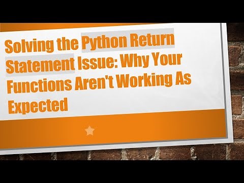 Solving the Python Return Statement Issue: Why Your Functions Aren't Working As Expected