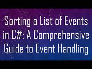 Sorting a List of Events in C-: A Comprehensive Guide to Event Handling