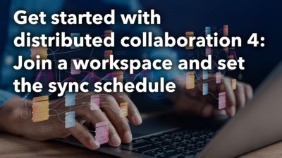 Get started with distributed collaboration 4: Join a workspace and set the sync schedule