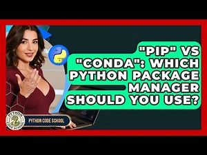 "pip" Vs "conda": Which Python Package Manager Should You Use? - Python Code School