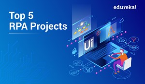 Top 5 RPA Projects For Practice | RPA Real Life Use Cases | Edureka
