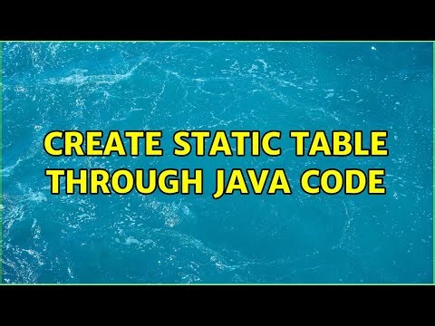 Create static table through Java code (2 Solutions!!)