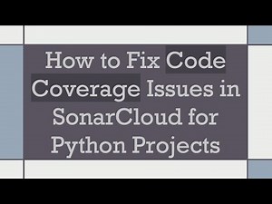 How to Fix Code Coverage Issues in SonarCloud for Python Projects