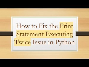 How to Fix the Print Statement Executing Twice Issue in Python