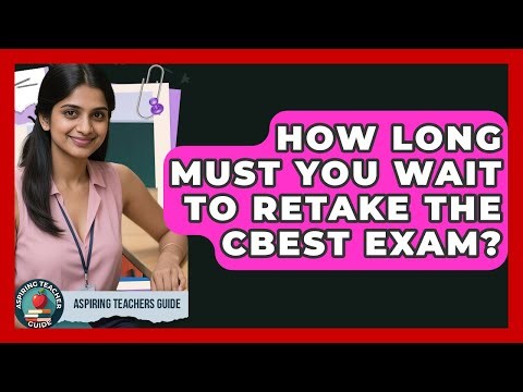 How Long Must You Wait To Retake The CBEST Exam? - Aspiring Teacher Guide