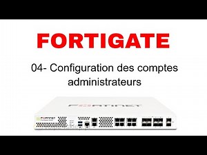 FORTIGATE : GESTION DES COMPTES ADMINISTRATEURS