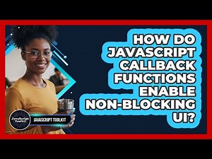 How Do JavaScript Callback Functions Enable Non-blocking UI? - JavaScript Toolkit