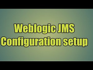 11.Weblogic JMS Configuration