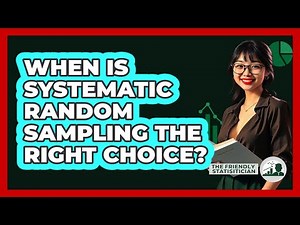 When Is Systematic Random Sampling The Right Choice?