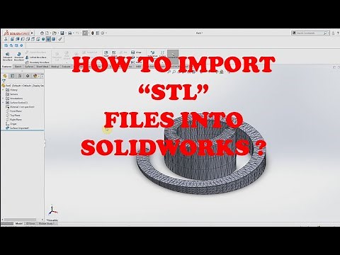 HOW TO CONVERT "STL" TO "SOLIDWORKS PART" FILE