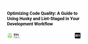 Optimizing Code Quality: A Guide to Using Husky and Lint-Staged in Your Development Workflow