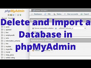 How to delete and import a database in phpMyAdmin