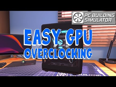 Graphics Card Overclocking Tutorial | PC Building Simulator (Version 1.8)