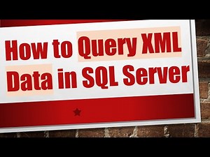 How to Query XML Data in SQL Server