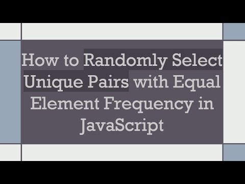 How to Randomly Select Unique Pairs with Equal Element Frequency in JavaScript