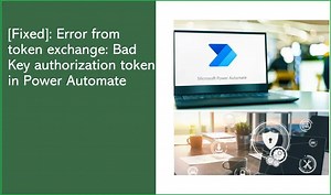 Instantly Solved: Error from token exchange: Bad Key authorization token in Power Automate - Microsoft 365 - Global SharePoint