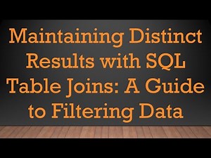 Maintaining Distinct Results with SQL Table Joins: A Guide to Filtering Data