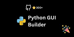 My Python GUI Builder just crossed 300 stars on GitHub 🤯
