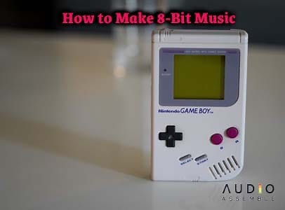 How to Make 8-Bit Music: Essential Tools and Techniques – Audio Assemble