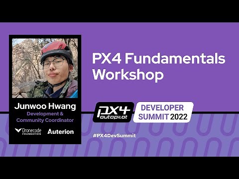 PX4 Fundamentals Workshop - Junwoo Hwang, Dronecode Foundation