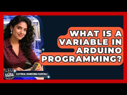 What Is A Variable In Arduino Programming? - Electrical Engineering Essentials