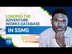 Part 4: Load AdventureWorks Sample Database into SQL Server Management Studio (SSMS)