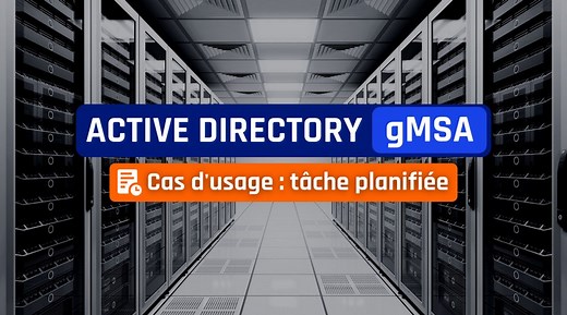 Active Directory : utiliser un gMSA dans une tâche planifiée