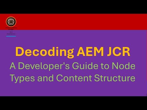 Decoding AEM's JCR Concepts: A Developer's Guide to Node Types and Content Structure