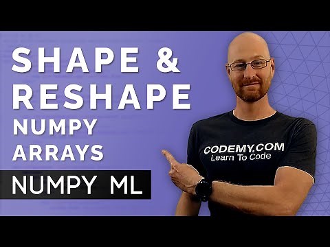 Shape and Reshape Numpy Arrays - Numpy For Machine Learning 5