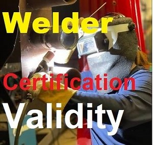 Welder certificate validity as per ASME Section IX, AWS D1.1 and ISO 9606